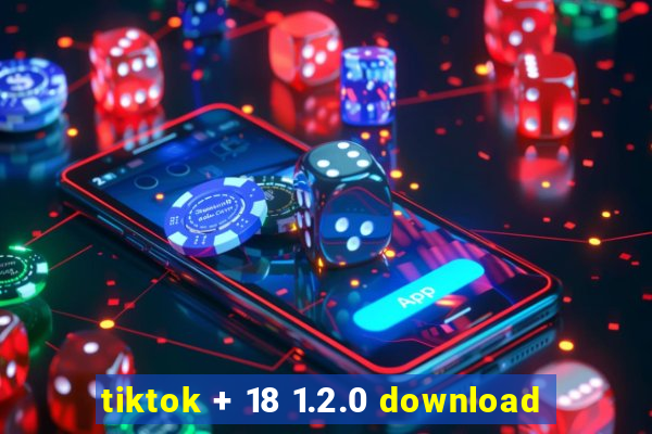 tiktok + 18 1.2.0 download